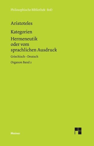 Kategorien. Hermeneutik oder vom sprachlichen Ausdruck (De interpretatione): Organon Band 2. Beigegeben sind Porphyrios: Einführung in die Kategorien des Aristoteles (Isagoge), Pseudo-Aristoteles: Einteilungen (Divisiones), Pseudo-Platon: Begriffsbestimmungen (Definitiones). Zweisprachige Ausgabe