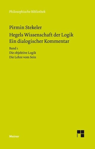 Hegels Wissenschaft der Logik. Ein dialogischer Kommentar. Band 1: Die objektive Logik. Die Lehre vom Sein. Qualitative Kontraste, Mengen und Maße