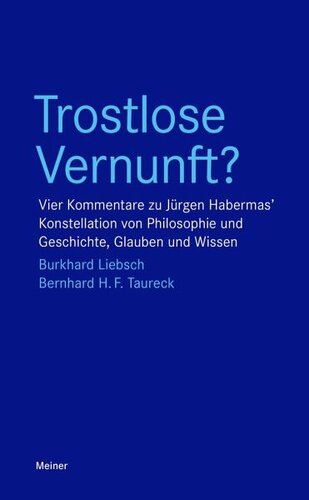 Trostlose Vernunft?: Vier Kommentare zu Jürgen Habermas’ Konstellation von Philosophie und Geschichte, Glauben und Wissen