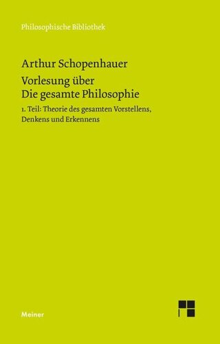 Vorlesung über Die gesamte Philosophie oder die Lehre vom Wesen der Welt und dem menschlichen Geiste, Teil 1: Theorie des Vorstellens, Denkens und Erkennens