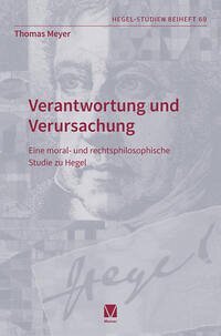 Verantwortung und Verursachung: Eine moral- und rechtsphilosophische Studie zu Hegel