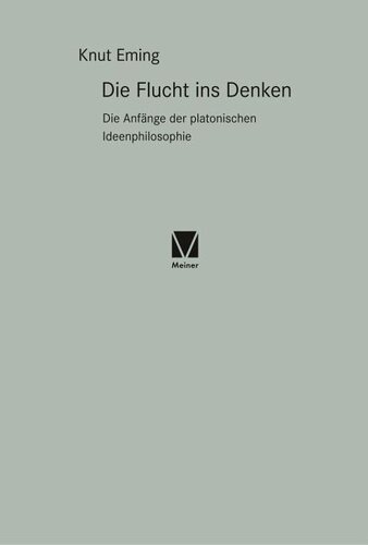 Die Flucht ins Denken: Die Anfänge der platonischen Ideenphilosophie