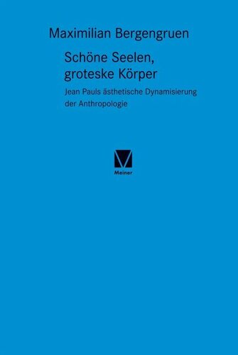 Schöne Seelen, groteske Körper: Jean Pauls ästhetische Dynamisierung der Anthropologie