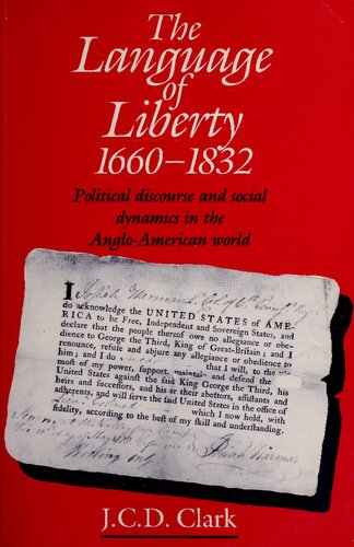 The language of liberty, 1660-1832: political discourse and social dynamics in the Anglo-American world