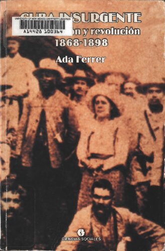 Cuba insurgente. Raza, nación y revolución, 1868-1898