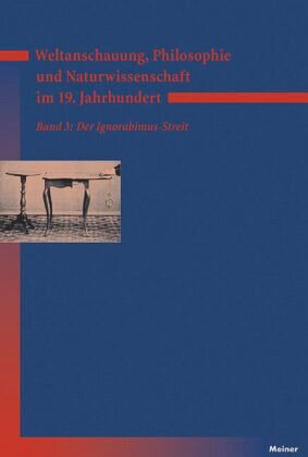 Weltanschauung, Philosophie und Naturwissenschaft im 19. Jahrhundert. Band 3: Der Ignorabimus-Streit