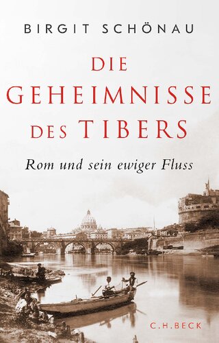 Die Geheimnisse des Tibers: Rom und sein ewiger Fluss