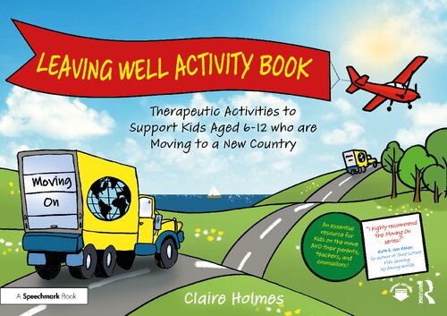 Leaving Well Activity Book: Therapeutic Activities to Support Kids Aged 6-12 who are Moving to a New Country (Moving On)