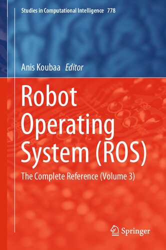 Robot Operating System (ROS): The Complete Reference (Volume 3) (Studies in Computational Intelligence, 778)