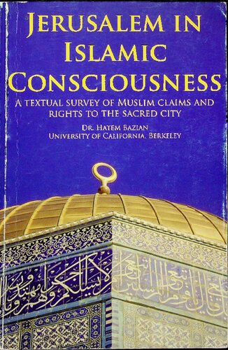 Jerusalem in Islamic Consciousness, a Textual Survey to Muslim Claims and Rights to the Sacred City