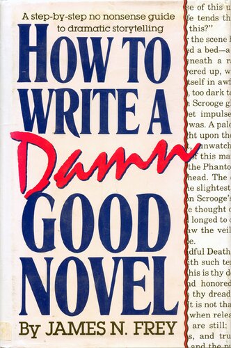 How to Write a Damn Good Novel: A Step-by-Step No Nonsense Guide to Dramatic Storytelling