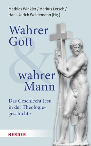 Wahrer Gott und wahrer Mann: Das Geschlecht Jesu in der Theologiegeschichte