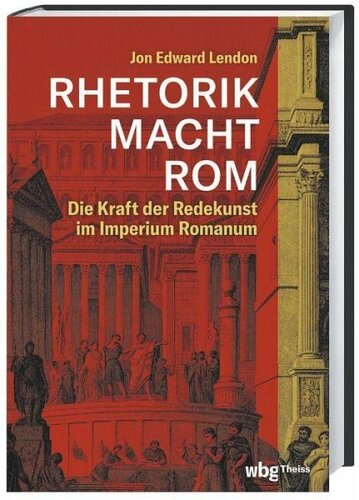 RHETORIK MACHT ROM: Die Kraft der Redekunst im Imperium Romanum