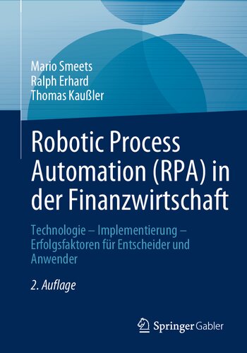 Robotic Process Automation (RPA) in der Finanzwirtschaft: Technologie - Implementierung - Erfolgsfaktoren für Entscheider und Anwender