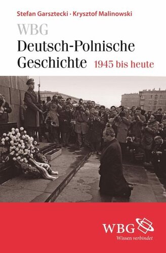 WBG Deutsch-Polnische Geschichte - 1945 bis heute: Kontinuität und Umbruch. Deutsch-polnische Beziehungen nach dem Zweiten Weltkrieg