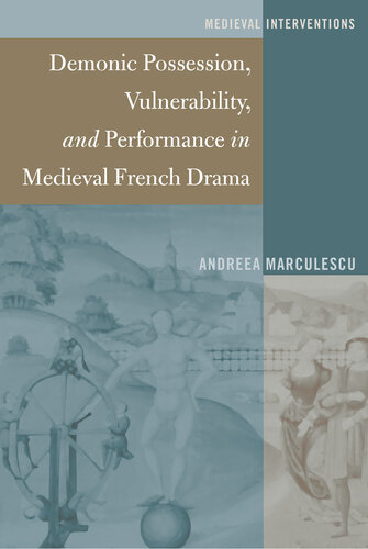 Demonic Possession, Vulnerability, and Performance in Medieval French Drama (Medieval Interventions Book 4)