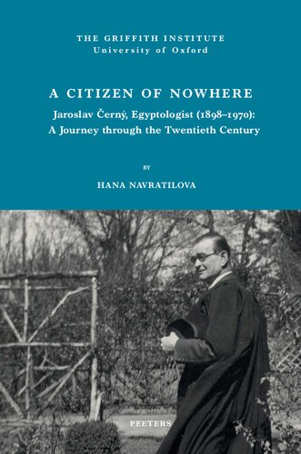 A Citizen of Nowhere: Jaroslav Cerny, Egyptologist 1898-1970: a Journey Through the Twentieth Century (Griffith Institute Publications)