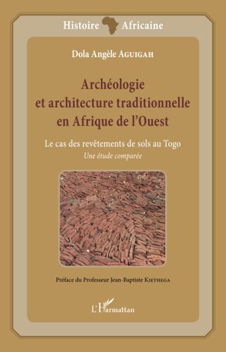 Archéologie et architecture traditionnelle en Afrique de l'Ouest: Le cas des revêtements de sols au Togo Une étude comparée (French Edition)