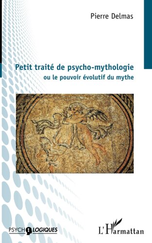 Petit traité de psycho-mythologie: Ou le pouvoir évolutif du mythe (French Edition)