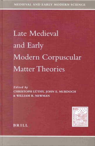 Late Medieval and Early Modern Corpuscular Matter Theories (Medieval and Early Modern Science) (Medieval and Early Modern Philosophy and Science)