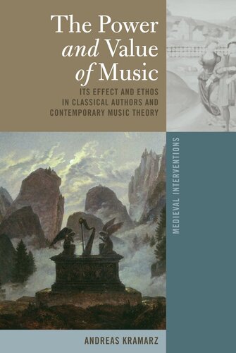 The Power and Value of Music: Its Effect and Ethos in Classical Authors and Contemporary Music Theory (Medieval Interventions)