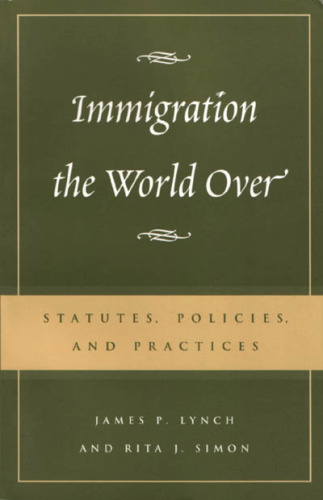 Immigration the World Over: Statutes, Policies, and Practices