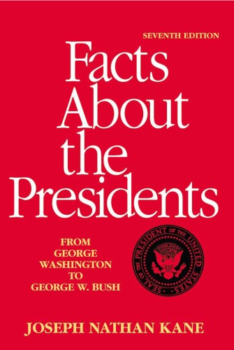 Facts About the Presidents: A Compilation of Biographical and Historical Information