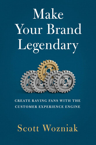 Make Your Brand Legendary: Create Raving Fans With the Customer Experience Engine