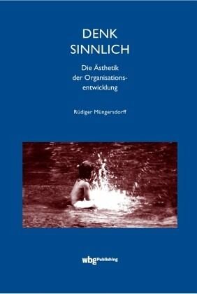 Denk sinnlich: Die Ästhetik der Organisationsentwicklung