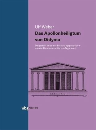 Das Apollonheiligtum von Didyma: Dargestellt an seiner Forschungsgeschichte von der Renaissance bis zur Gegenwart