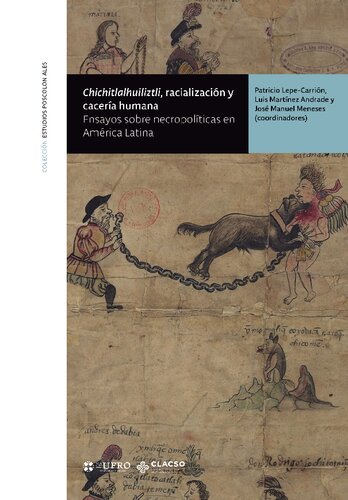 ChiChitlalhuiliztli, racializacion y caceria humana. Ensayos sobre necropoliticas en America Latina