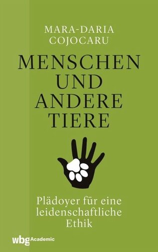 Menschen und andere Tiere: Plädoyer für eine leidenschaftliche Ethik