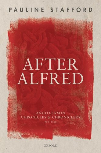 After Alfred: Anglo-Saxon Chronicles and Chroniclers, 900-1150