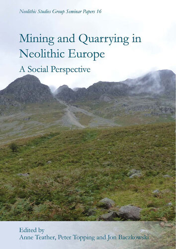 Mining and Quarrying in Neolithic Europe: A Social Perpsective (Neolithic Studies Group Seminar Papers Book 16)