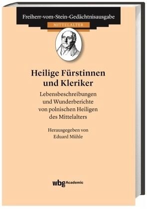 Heilige Fürstinnen und Kleriker: Lebensbeschreibungen und Wunderberichte von polnischen Heiligen des Mittelalters