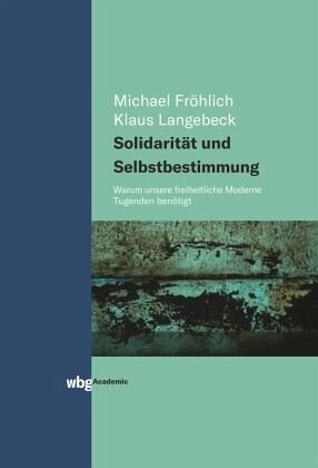 Solidarität und Selbstbestimmung: Warum unsere freiheitliche Moderne Tugenden benötigt