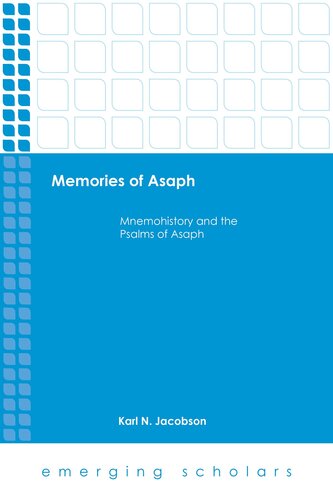 Memories of Asaph: Mnemohistory and the Psalms of Asaph (Emerging Scholars)