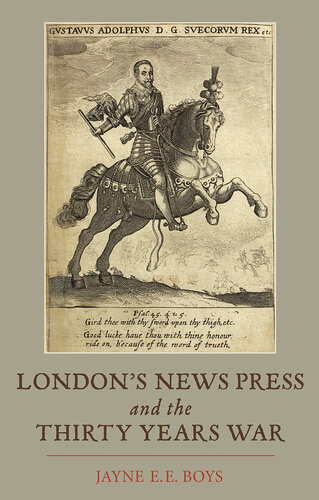 London's News Press and the Thirty Years War (Studies in Early Modern Cultural, Political and Social History Book 12)