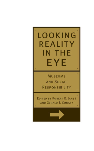 Looking Reality In The Eye: Museums And Social Responsibility