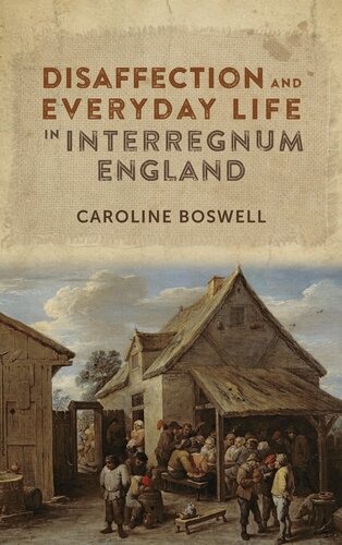 Disaffection and Everyday Life in Interregnum England (Studies in Early Modern Cultural, Political and Social History, 29)