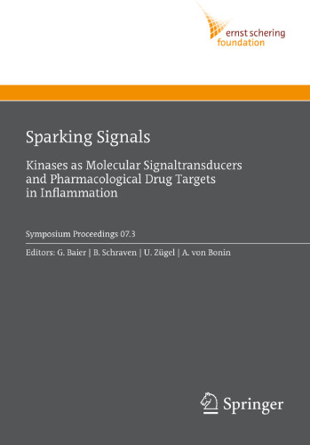 Sparking Signals: Kinases as Molecular Signaltransducers and Pharmacological Drug Targets in Inflammation (Ernst Schering Foundation Symposium Proceedings)