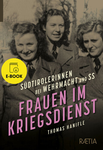 Frauen im Kriegsdienst: Südtirolerinnen bei Wehrmacht und SS