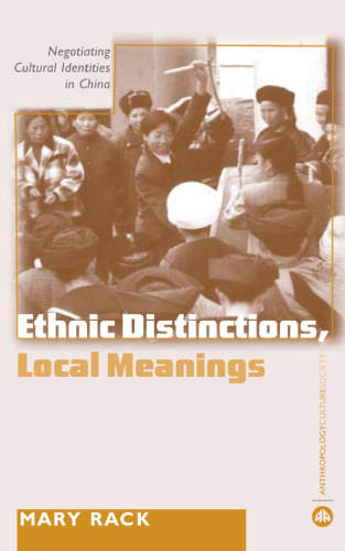 Ethnic Distinctions, Local Meanings: Negotiating Cultural Identities in China (Anthropology, Culture and Society Series)