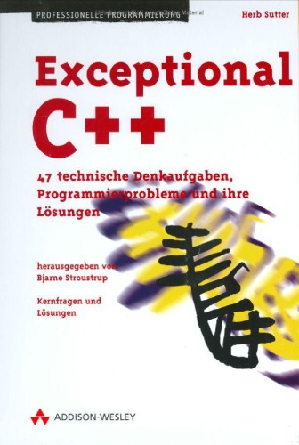 Exceptional C++ . 47 technische Denkaufgaben, Programmierprobleme und ihre Losungen