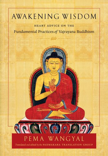 Awakening Wisdom : Heart Advice on the Fundamental Practices of Vajrayana Buddhism