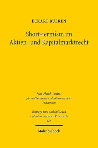 Short-termism im Aktien- und Kapitalmarktrecht: Ideengeschichte, Rechtsvergleichung, Rechtsökonomie