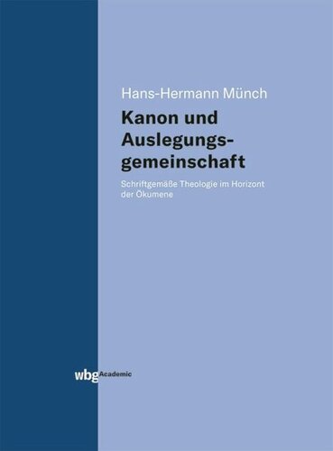 Kanon und Auslegungsgemeinschaft: Schriftgemäße Theologie im Horizont der Ökumene