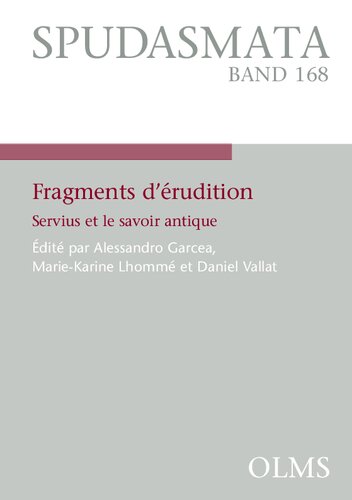 Fragments d'érudition. Servius et le savoir antique.: Actes du colloque international à l'Université Lyon 2 (23-25 Avril 2014)