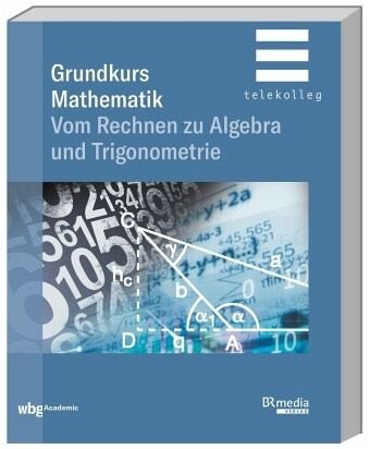 Grundkurs Mathematik: Vom Rechnen zu Algebra und Trigonometrie