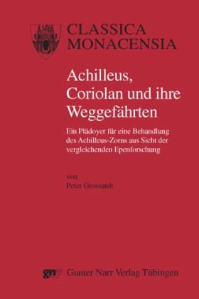 Achilleus, Coriolan und ihre Weggefährten: Ein Plädoyer für eine Behandlung des Achilleus-Zorns aus Sicht der vergleichenden Epenforschung